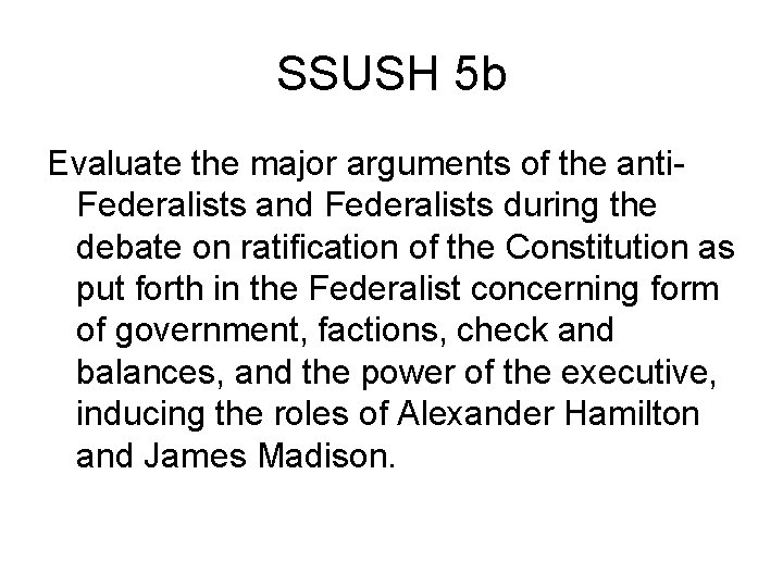 SSUSH 5 b Evaluate the major arguments of the anti. Federalists and Federalists during