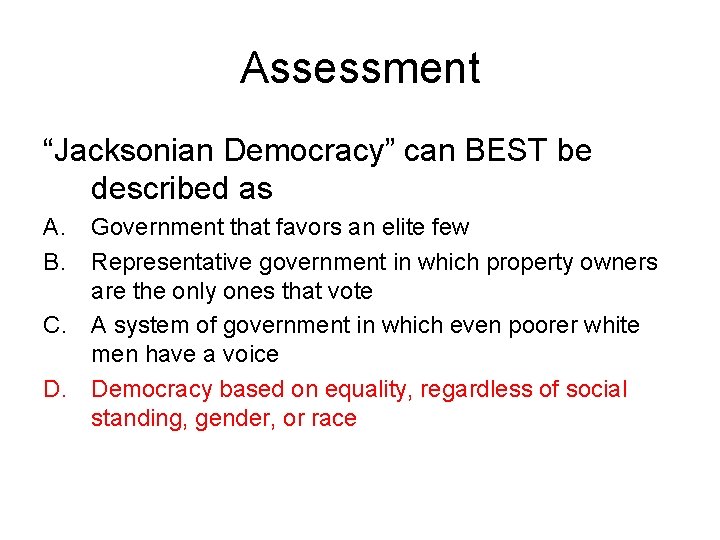 Assessment “Jacksonian Democracy” can BEST be described as A. B. Government that favors an