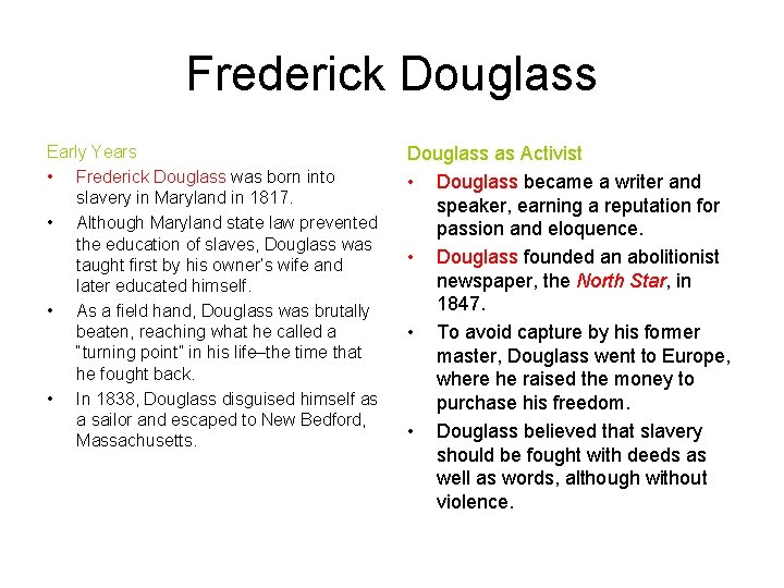 Frederick Douglass Early Years • Frederick Douglass was born into slavery in Maryland in