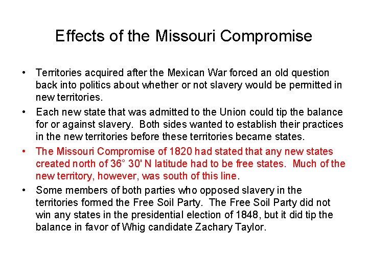 Effects of the Missouri Compromise • Territories acquired after the Mexican War forced an