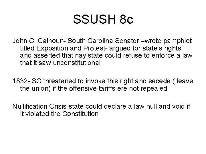 SSUSH 8 c John C. Calhoun- South Carolina Senator –wrote pamphlet titled Exposition and