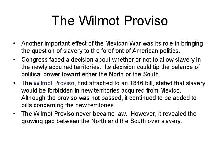 The Wilmot Proviso • Another important effect of the Mexican War was its role