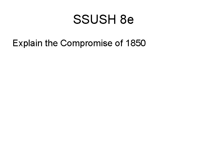 SSUSH 8 e Explain the Compromise of 1850 