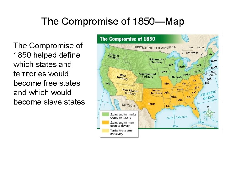 The Compromise of 1850—Map The Compromise of 1850 helped define which states and territories