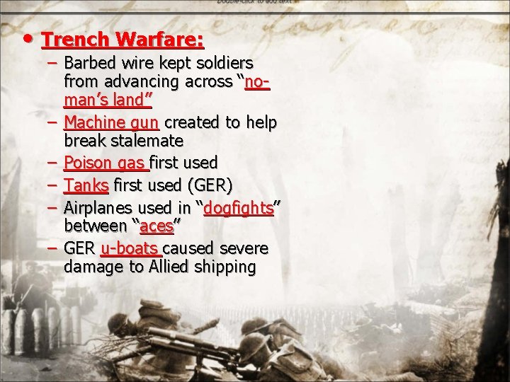  • Trench Warfare: – Barbed wire kept soldiers from advancing across “noman’s land”