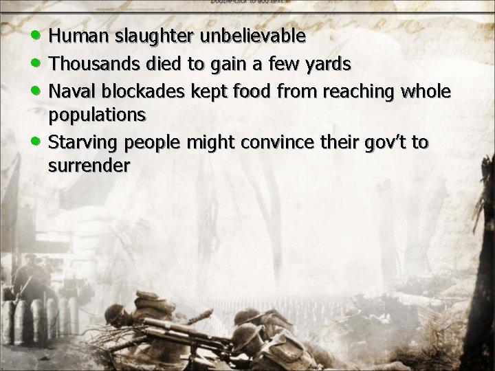  • Human slaughter unbelievable • Thousands died to gain a few yards •
