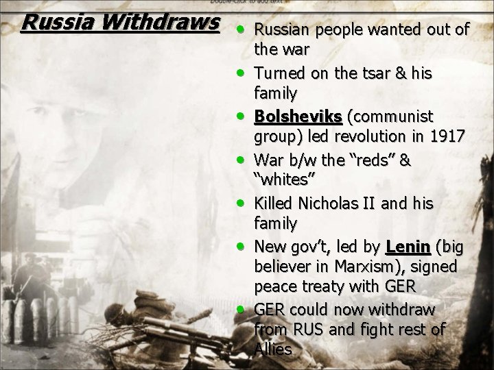 Russia Withdraws • • Russian people wanted out of the war Turned on the