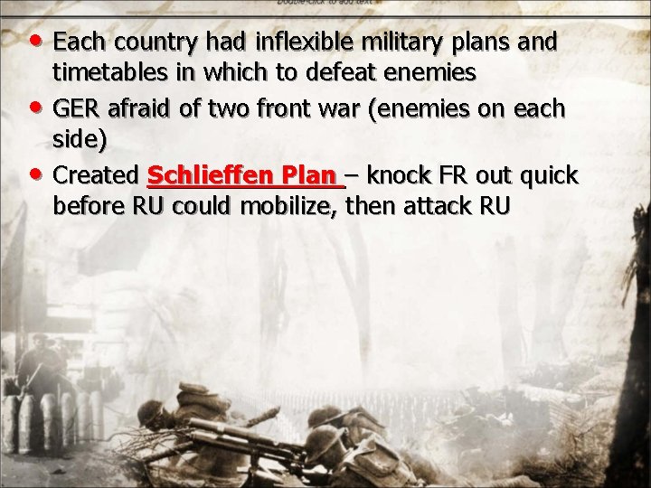  • Each country had inflexible military plans and • • timetables in which