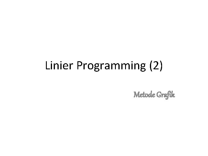 Linier Programming (2) Metode Grafik 