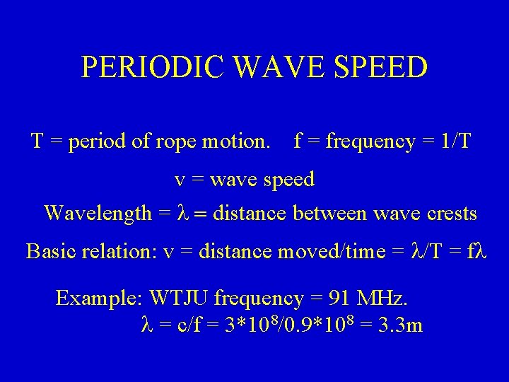 PERIODIC WAVE SPEED T = period of rope motion. f = frequency = 1/T