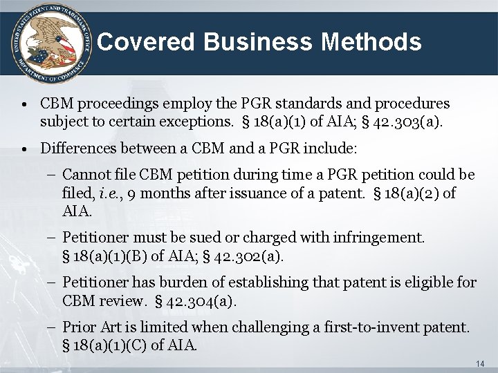 Covered Business Methods • CBM proceedings employ the PGR standards and procedures subject to