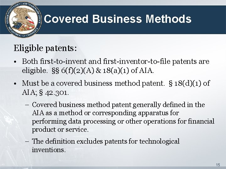 Covered Business Methods Eligible patents: • Both first-to-invent and first-inventor-to-file patents are eligible. §§