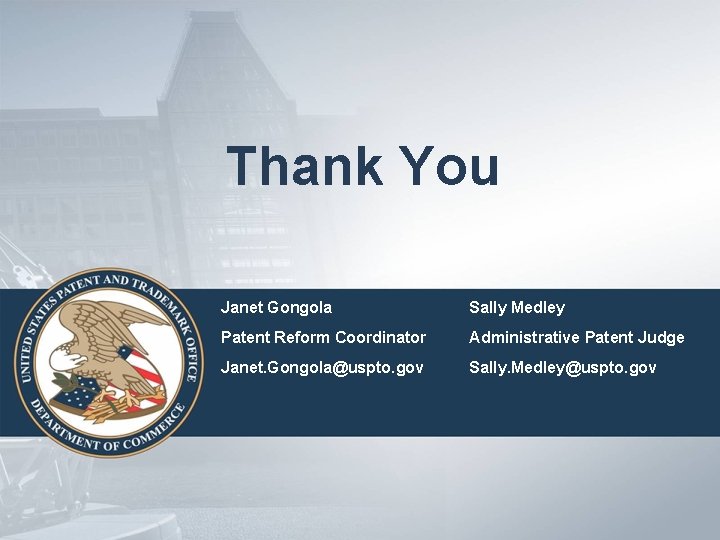 Thank You Janet Gongola Sally Medley Patent Reform Coordinator Administrative Patent Judge Janet. Gongola@uspto.