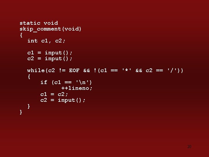 static void skip_comment(void) { int c 1, c 2; c 1 = input(); c