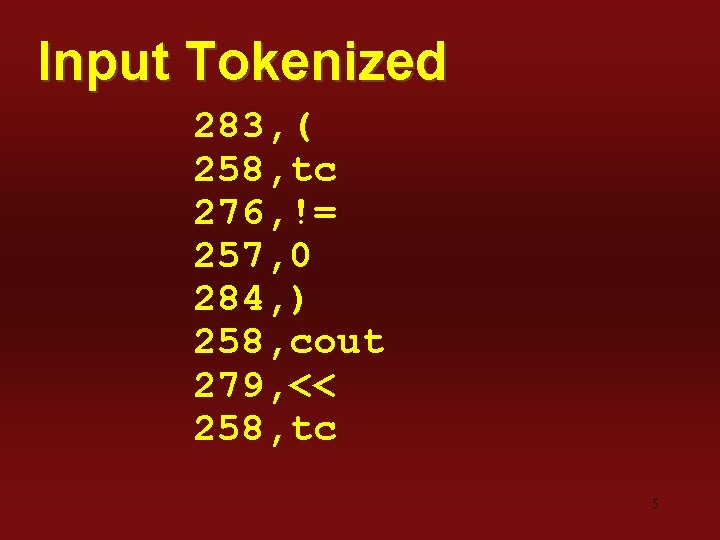 Input Tokenized 283, ( 258, tc 276, != 257, 0 284, ) 258, cout