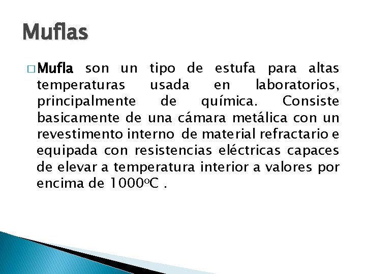 Muflas � Mufla son un tipo de estufa para altas temperaturas usada en laboratorios,