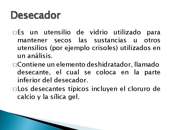 Desecador � Es un utensilio de vidrio utilizado para mantener secos las sustancias u