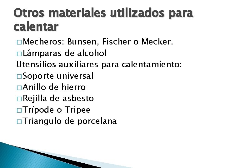 Otros materiales utilizados para calentar � Mecheros: Bunsen, Fischer o Mecker. � Lámparas de