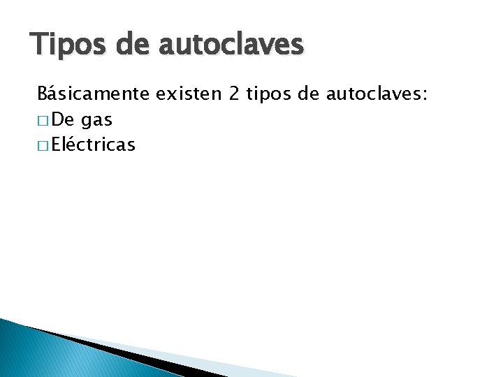 Tipos de autoclaves Básicamente existen 2 tipos de autoclaves: � De gas � Eléctricas