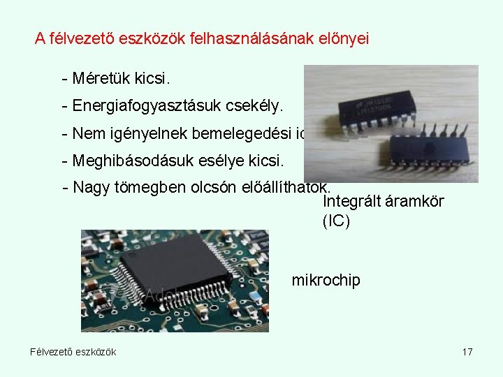 A félvezető eszközök felhasználásának előnyei - Méretük kicsi. - Energiafogyasztásuk csekély. - Nem igényelnek