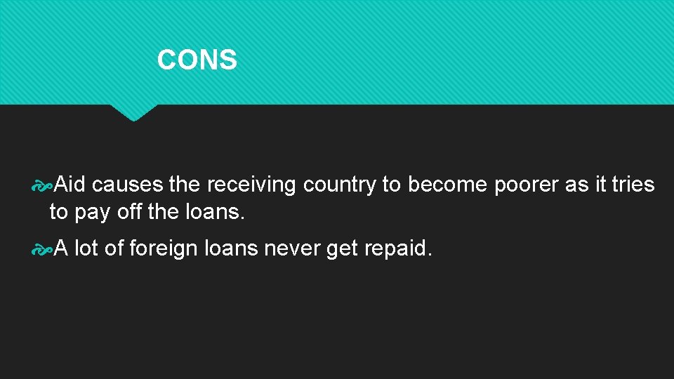 CONS Aid causes the receiving country to become poorer as it tries to pay