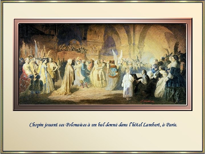 Chopin jouant ses Polonaises à un bal donné dans l’hôtel Lambert, à Paris. 