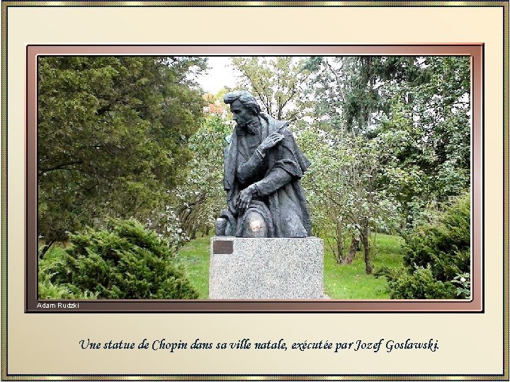 Adam Rudzki Une statue de Chopin dans sa ville natale, exécutée par Jozef Goslawski.