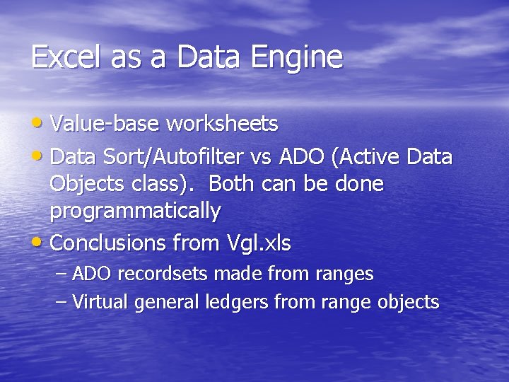 Excel as a Data Engine • Value-base worksheets • Data Sort/Autofilter vs ADO (Active