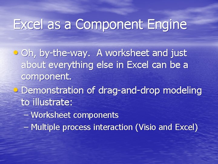 Excel as a Component Engine • Oh, by-the-way. A worksheet and just about everything