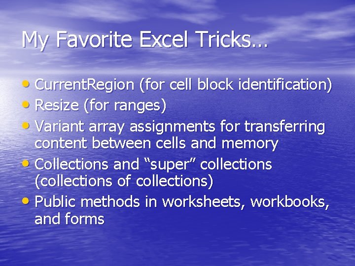 My Favorite Excel Tricks… • Current. Region (for cell block identification) • Resize (for