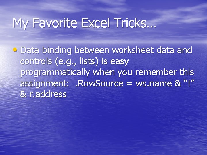 My Favorite Excel Tricks… • Data binding between worksheet data and controls (e. g.