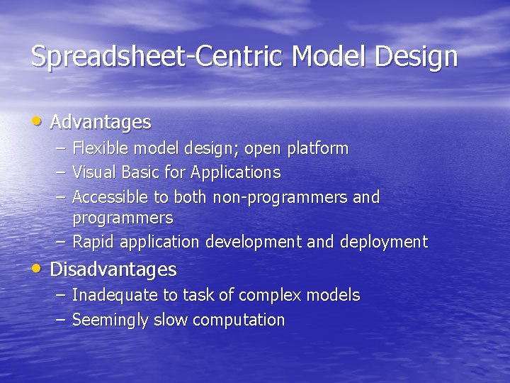 Spreadsheet-Centric Model Design • Advantages – – – Flexible model design; open platform Visual