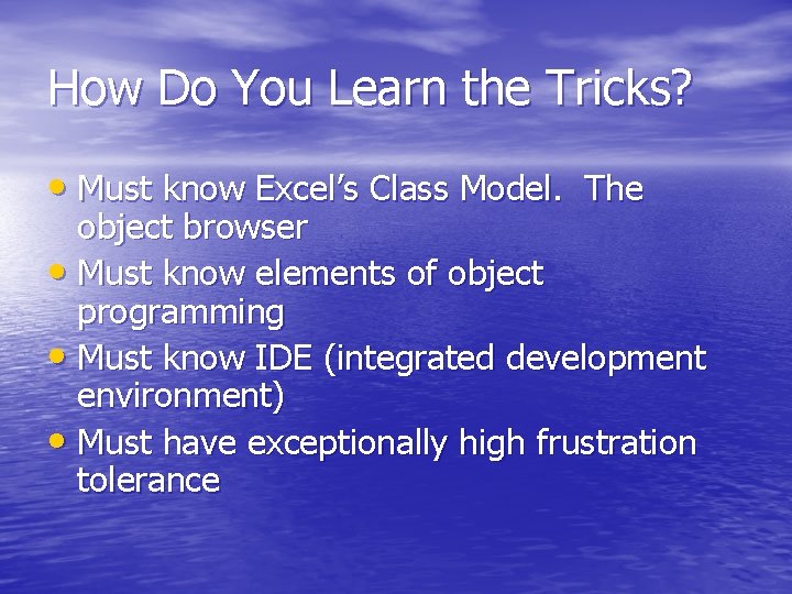 How Do You Learn the Tricks? • Must know Excel’s Class Model. The object