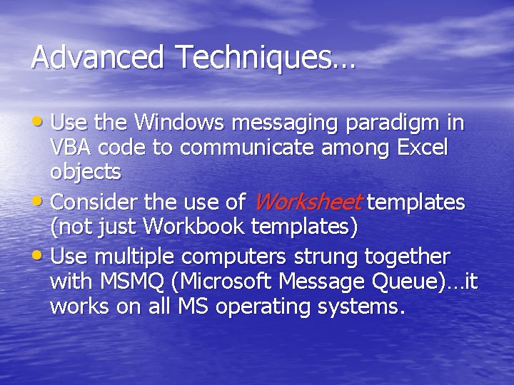 Advanced Techniques… • Use the Windows messaging paradigm in VBA code to communicate among