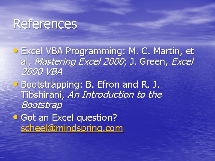 References • Excel VBA Programming: M. C. Martin, et al, Mastering Excel 2000; J.