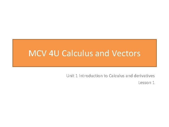 MCV 4 U Calculus and Vectors Unit 1 Introduction to Calculus and derivatives Lesson