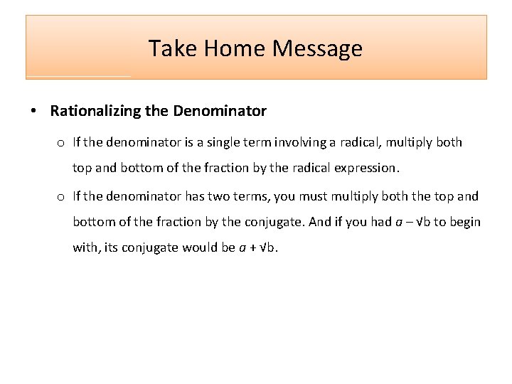 Take Home Message • Rationalizing the Denominator o If the denominator is a single