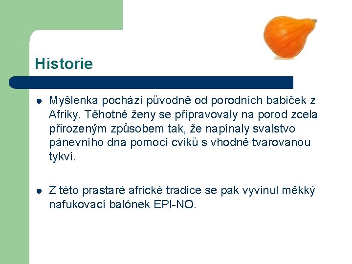 Historie l Myšlenka pochází původně od porodních babiček z Afriky. Těhotné ženy se připravovaly