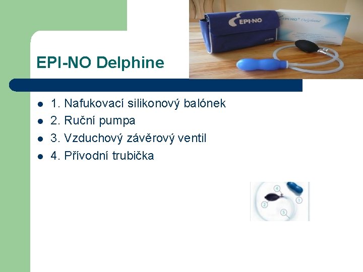 EPI-NO Delphine l l 1. Nafukovací silikonový balónek 2. Ruční pumpa 3. Vzduchový závěrový