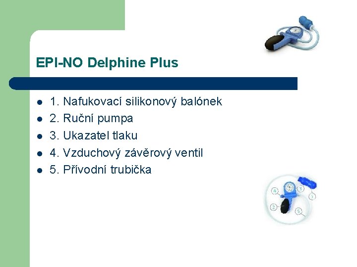EPI-NO Delphine Plus l l l 1. Nafukovací silikonový balónek 2. Ruční pumpa 3.