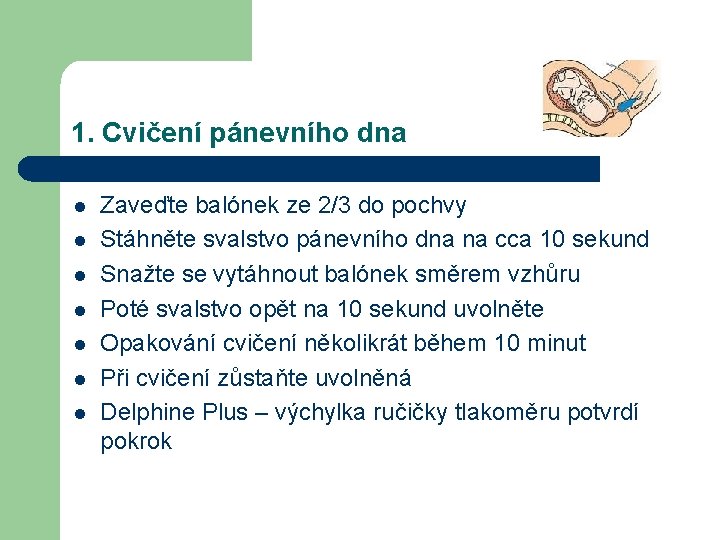 1. Cvičení pánevního dna l l l l Zaveďte balónek ze 2/3 do pochvy