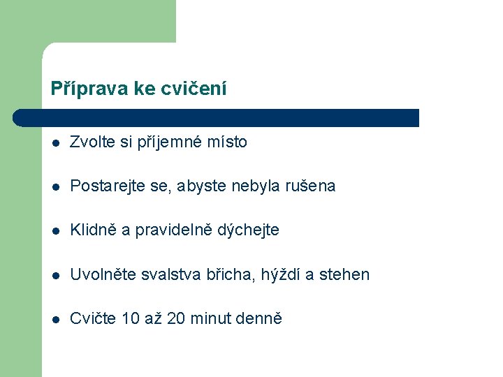 Příprava ke cvičení l Zvolte si příjemné místo l Postarejte se, abyste nebyla rušena