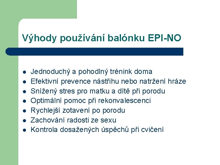 Výhody používání balónku EPI-NO l l l l Jednoduchý a pohodlný trénink doma Efektivní