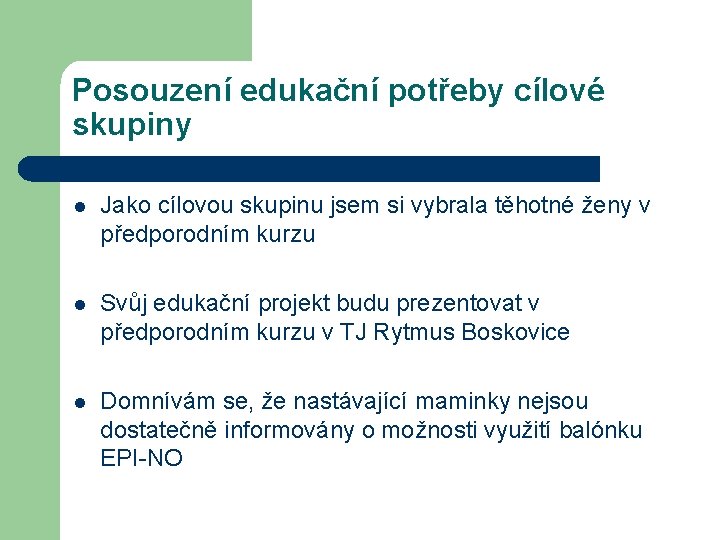 Posouzení edukační potřeby cílové skupiny l Jako cílovou skupinu jsem si vybrala těhotné ženy