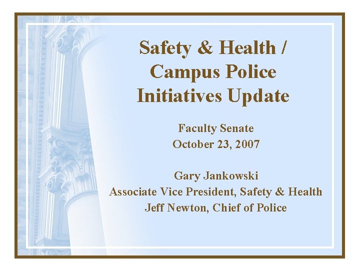 Safety & Health / Campus Police Initiatives Update Faculty Senate October 23, 2007 Gary