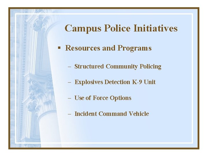 Campus Police Initiatives § Resources and Programs – Structured Community Policing – Explosives Detection