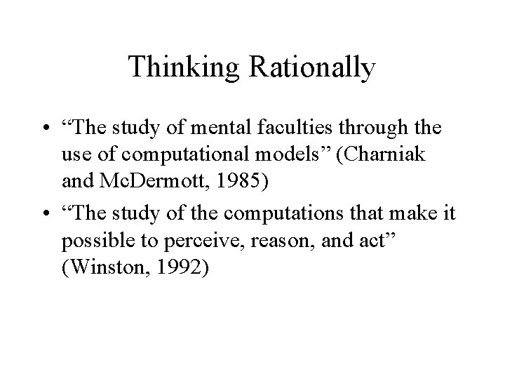 Thinking Rationally • “The study of mental faculties through the use of computational models”