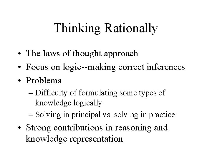 Thinking Rationally • The laws of thought approach • Focus on logic--making correct inferences