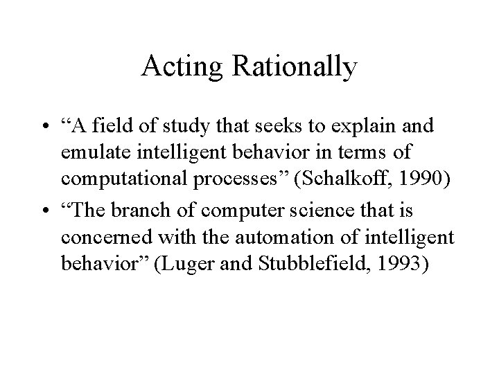 Acting Rationally • “A field of study that seeks to explain and emulate intelligent