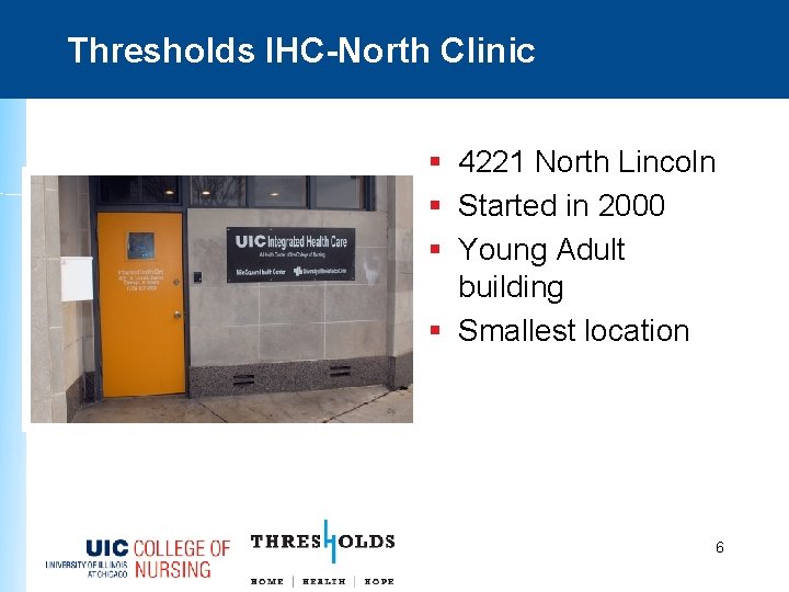 Thresholds IHC-North Clinic § 4221 North Lincoln § Started in 2000 § Young Adult